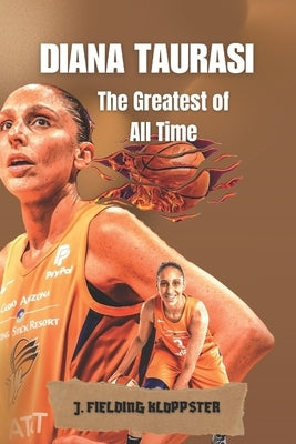 Diana Taurasi: The Greatest of All Time by Kloppster, J. Fielding