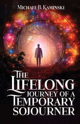 The Lifelong Journey Of A Temporary Sojourner by B. Kaminski, Michael