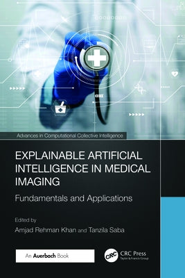 Explainable Artificial Intelligence in Medical Imaging: Fundamentals and Applications by Khan, Amjad Rehman