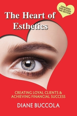 The Heart of Esthetics: Creating Loyal Clients & Achieving Financial Success by Buccola, Diane