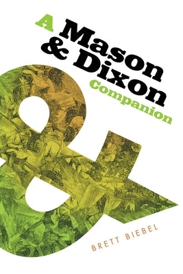 A Mason & Dixon Companion by Biebel, Brett