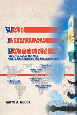 War Impulse Pattern: Primer to Not on the Map! by Moody, Wayne a.