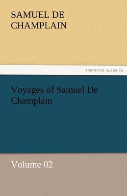 Voyages of Samuel De Champlain - Volume 02 by Champlain, Samuel De