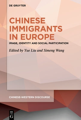 Chinese Immigrants in Europe: Image, Identity and Social Participation by Liu, Yue