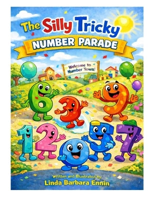 The Silly Tricky Number Parade by Ennin, Linda Barbara