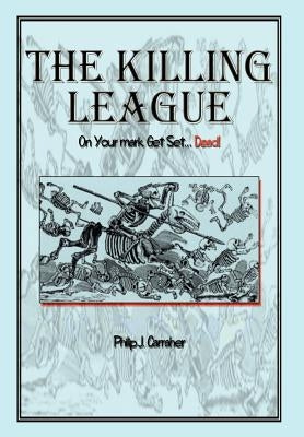 The Killing League: On Your Mark, Get Set. . .Dead! by Carraher, Philip J.
