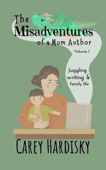 The Misadventures of a Mom Author by Hardisky, Carey
