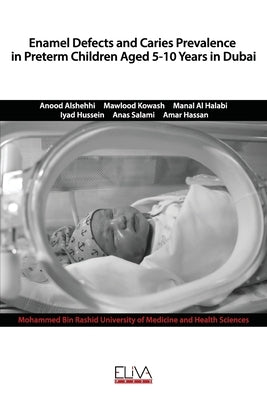 Enamel defects and caries prevalence in preterm children aged 5-10 years in Dubai by Kowash, Mawlood
