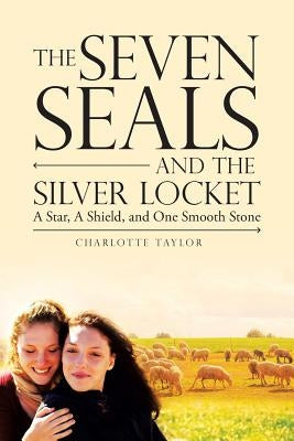 The Seven Seals and the Silver Locket: A Star, a Shield and One Smooth Stone by Taylor, Charlotte