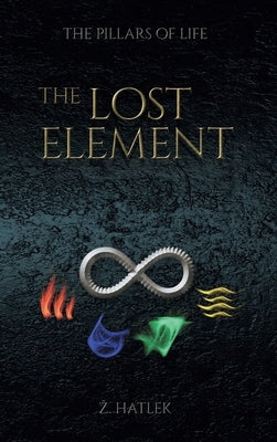 The Pillars of Life: The Lost Element by Hatlek, Zeljko