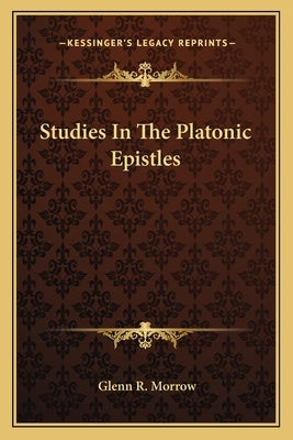 Studies in the Platonic Epistles by Morrow, Glenn R.