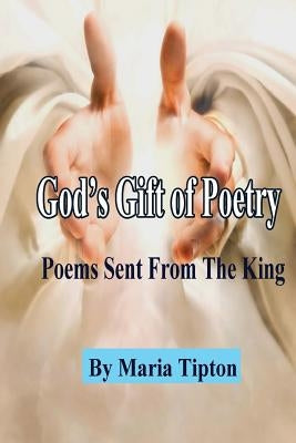 God's Gift of Poetry: Poems From The King by Tipton, Maria