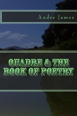 Quadre & The Book of Poetry by James, Andre W.