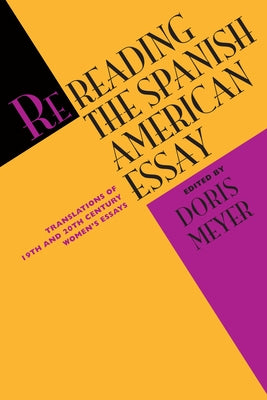 Rereading the Spanish American Essay: Translations of 19th and 20th Century Women's Essays by Meyer, Doris