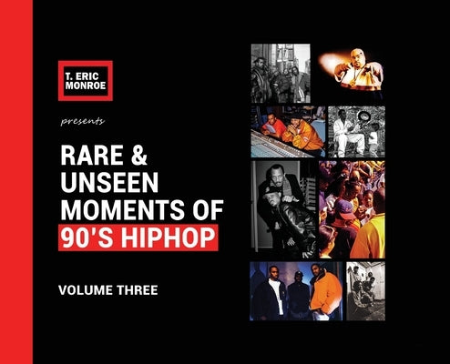 Rare & Unseen Moments of 90's Hiphop: Volume Three by Monroe, T. Eric