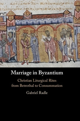 Marriage in Byzantium by Radle, Gabriel