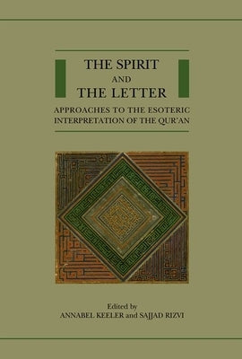 The Spirit and the Letter: Approaches to the Esoteric Interpretation of the Qur'an by Keeler, Annabel