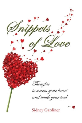 Snippets of Love: Thoughts to warm your heart and touch your soul by Gardiner, Sidney