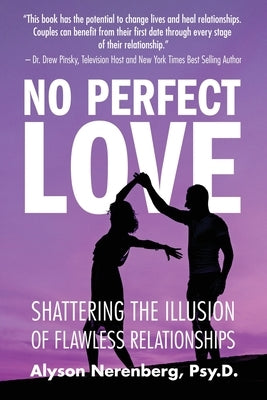 No Perfect Love: Shattering the Illusion of Flawless Relationships by Nerenberg, Alyson