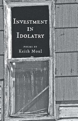 Investment in Idolatry by Moul, Keith