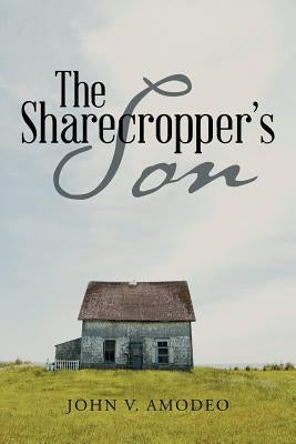 The Sharecropper's Son by Amodeo, John V.