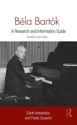 Béla Bartók: A Research and Information Guide by Antokoletz, Elliott