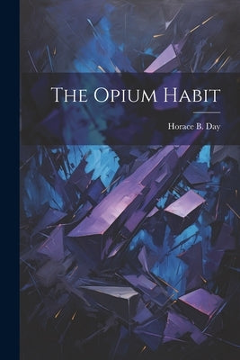 The Opium Habit by Day, Horace B.
