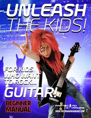 Unleash the Kids!: For kids that want to Rock... Guitar! by Driver, Debbie Leigh