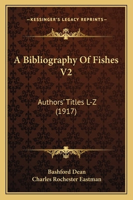 A Bibliography Of Fishes V2: Authors' Titles L-Z (1917) by Dean, Bashford