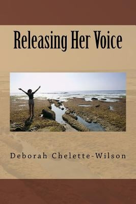 Releasing Her Voice by Chelette-Wilson, Deborah