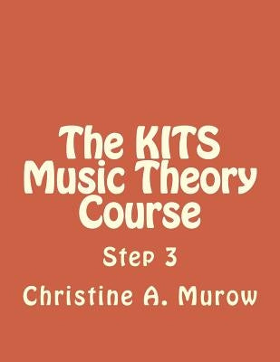 The KITS Music Theory Course: Step 3 by Murow, Christine a.