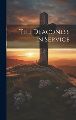 The Deaconess in Service by Anonymous