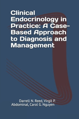 Clinical Endocrinology in Practice: A Case-Based Approach to Diagnosis and Management by Abdo, Virgil P.