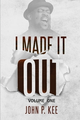 I Made It Out: Volume 1 by Kee, John P.