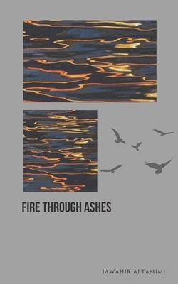 Fire through Ashes by Altamimi, Jawahir