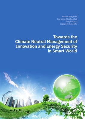 Towards the Climate Neutral Management of Innovation and Energy Security in Smart World by Borysiak, Olena