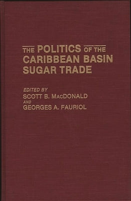 The Politics of the Caribbean Basin Sugar Trade by Fauriol, Georges A.