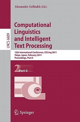 Computational Linguistics and Intelligent Text Processing: 12th International Conference, CICLing 2011, Tokyo, Japan, February 20-26, 2011 Proceedings by Gelbukh, Alexander