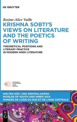 Krishna Sobti's Views on Literature and the Poetics of Writing by Vuille, Rosine-Alice
