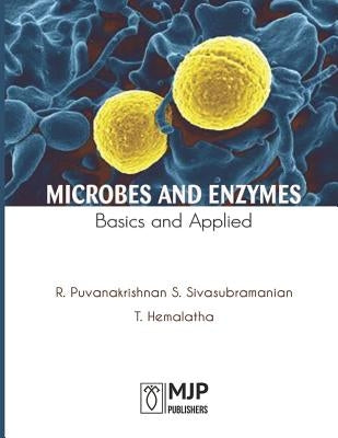 Microbes and Enzymes Basics and Applied by S, Sivasubramanian