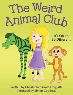 The Weird Animal Club: It's OK to Be Different by Knott-Craig, Christopher