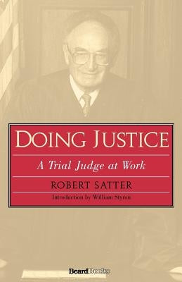 Doing Justice: A Trial Judge at Work by Satter, Robert