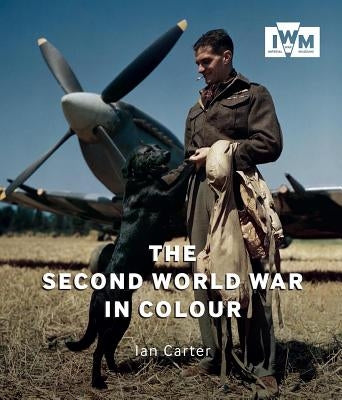 The Second World War in Colour by Carter, Ian