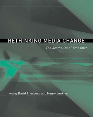 Rethinking Media Change: The Aesthetics of Transition by Thorburn, David