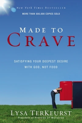 Made to Crave: Satisfying Your Deepest Desire with God, Not Food by TerKeurst, Lysa
