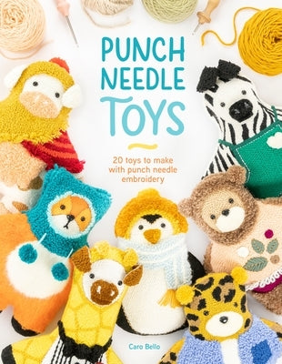 Punch Needle Toys: 20 Toys to Make with Punch Needle Embroidery by Bello, Caro