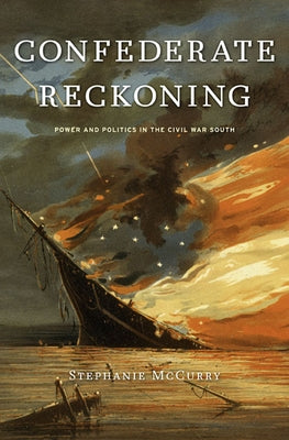 Confederate Reckoning: Power and Politics in the Civil War South by McCurry, Stephanie