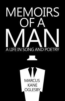 Memoirs of a Man: A Life in Song and Poetry by Oglesby, Marcus Kane