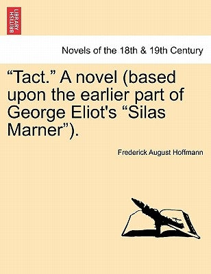 Tact. a Novel (Based Upon the Earlier Part of George Eliot's Silas Marner). Vol. III by Hoffmann, Frederick August