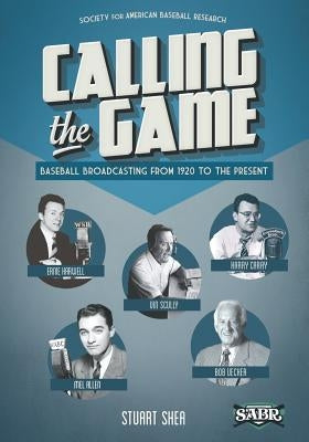 Calling the Game: Baseball Broadcasting from 1920 to the Present by Gillette, Gary